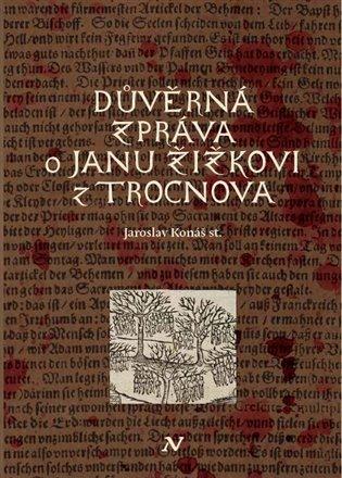 Kniha: Důvěrná zpráva o Janu Žižkovi z Trocnova - Konáš, Jaroslav