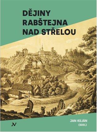 Kniha: Dějiny Rabštejna nad Střelou - Kilián, Jan