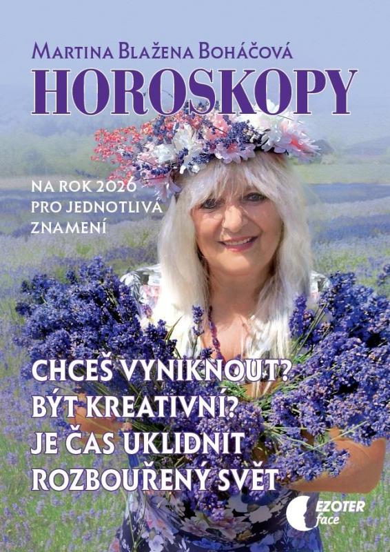 Kniha: Horoskopy na rok 2026 - Chceš vyniknout? Být kreativní? Je čas uklidnit rozbouřený svět - Boháčová Martina Blažena
