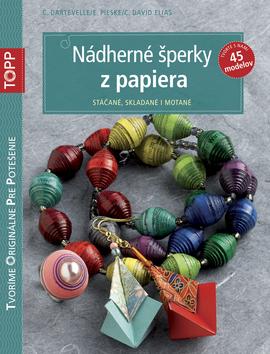 Kniha: TOPP Nádherné šperky z papiera - C. Dartevelle; E. Pieske; C. David Elias