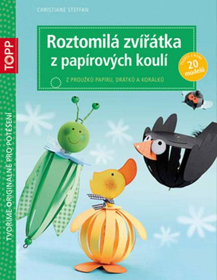 Kniha: TOPP Roztomilá zvířátka z papírových koulí - Steffan Christiane