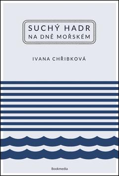 Kniha: Suchý hadr na dně mořském - Ivana Chřibková