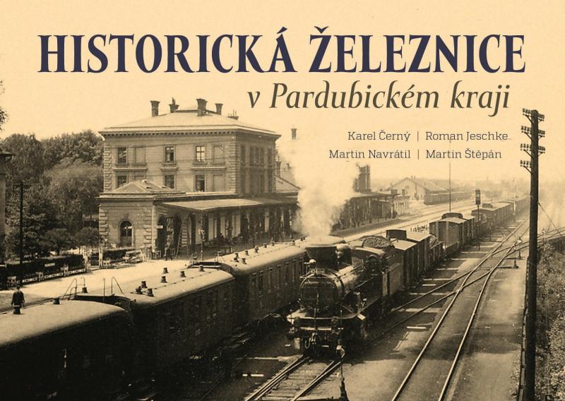 Kniha: Historická železnice v Pardubickém kraji - Černý a kolektiv Karel