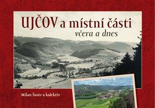 Kniha: Ujčov a místní části včera a dnes - Šustr, Milan