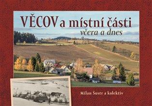 Kniha: Věcov a místní části včera a dnes - Šustr, Milan