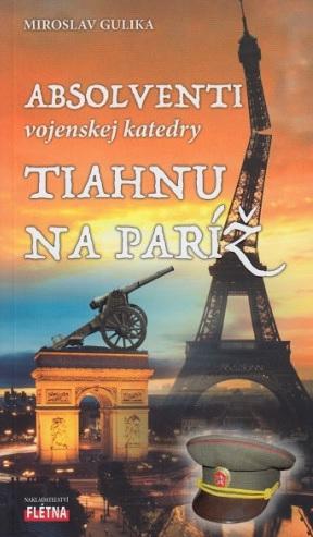 Kniha: Absolventi vojenskej katedry tiahnu na Paríž - Miroslav Gulika