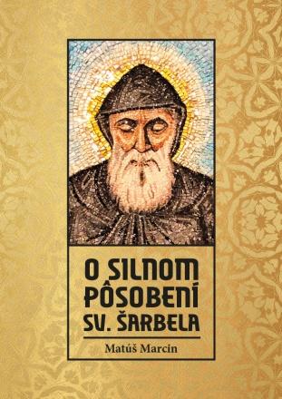 Kniha: O silnom pôsobení sv. Šarbela - Mátúš Marcin