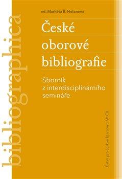 Kniha: České oborové bibliografie - Holanová, Markéta Ř.