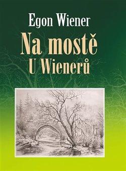 Kniha: Na mostě u Wienerů - Wiener, Egon