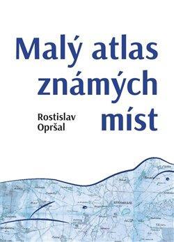 Kniha: Malý atlas známých míst - Opršal Rostislav