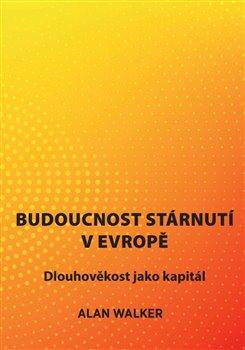 Kniha: Budoucnost stárnutí v Evropě - Walker, Alan