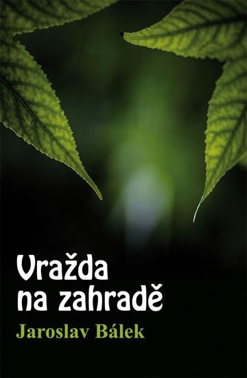 Kniha: Vražda na zahradě - Bálek Jaroslav