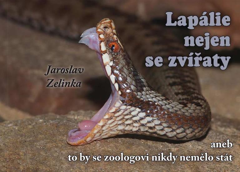 Kniha: Lapálie nejen se zvířaty aneb To by se zoologovi nikdy nemělo stát - Zelinka Jaroslav