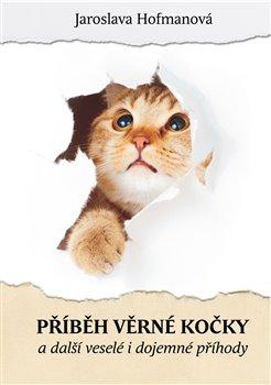 Kniha: Příběh věrné kočky a další veselé i dojemné příběhy - Hofmanová, Jaroslava