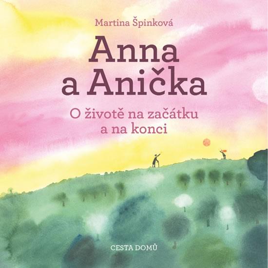 Kniha: Anna a Anička - O životě na začátku a na - Špinková Martina