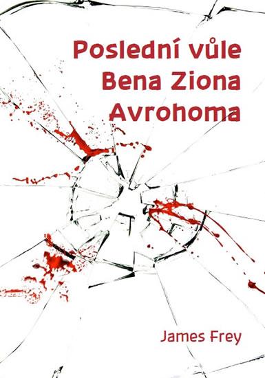 Kniha: Poslední vůle Bena Ziona Avrohoma - Frey James