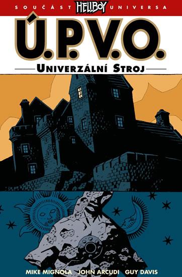 Kniha: Ú.P.V.O. 6 - Univerzální stroj - Mignola Mike a kolektiv