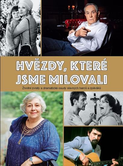 Kniha: Hvězdy, které jsme milovali - Životní zvraty a dramatické osudy slavných herců a zpěvákůautor neuvedený