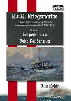 Kniha: Torpédoborce Jeho Veličenstva - Kolář, Jan