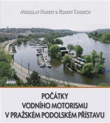 Kniha: Počátky vodního motorismu v pražském Podolském přístavu - Miroslav Hubert