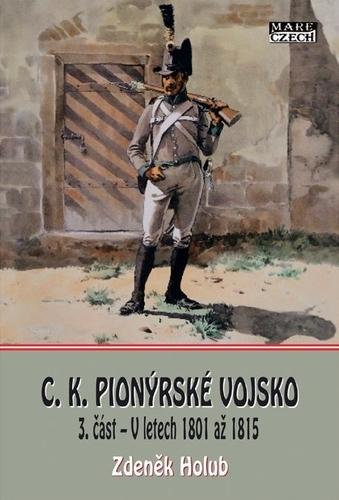 Kniha: C. K. Pionýrské vojsko 3. část - V letech 1801 až 1815 - Zdeněk Holub
