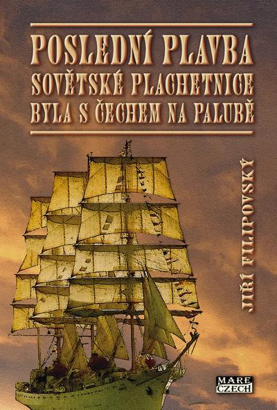 Kniha: Poslední plavba sovětské plachetnice byla s Čechem na palubě - Jiří Filipovský