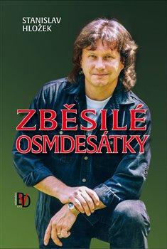 Kniha: Zběsilé osmdesátky - Hložek, Stanislav