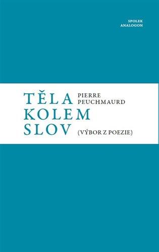 Kniha: Těla kolem slov - Peuchmaurd, Pierre