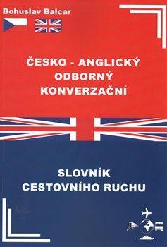 Kniha: Česko–anglický odborný konverzační slovník cestovního ruchu - Balcar, Bohuslav