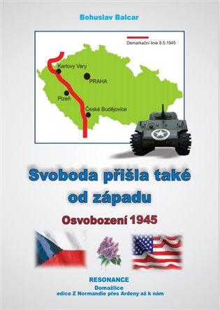 Kniha: Svoboda přišla také od západu - Balcar , Bohuslav
