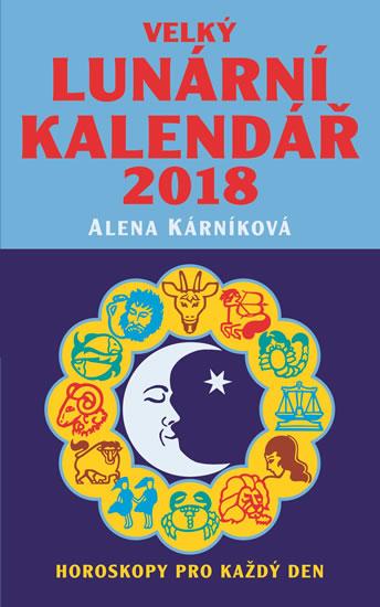 Kniha: Velký lunární kalendář 2018 aneb Horoskopy pro každý den - Kárníková Alena