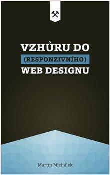 Kniha: Vzhůru do (responzivního) webdesignu - Michálek, Martin