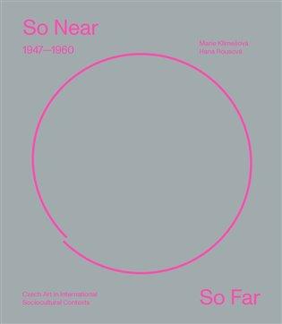 Kniha: So Near, So Far. Czech art 1947-1960 in international socio-cultural contextsautor neuvedený