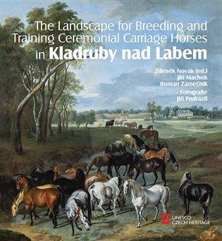 Kniha: The Landscape for Raising and Training Ceremonial Carriage Horses in Kladruby nad Labemautor neuvedený