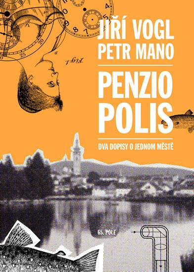 Kniha: Penziopolis - Dva dopisy o jednom městě - Vogl Jiří, Mano Petr
