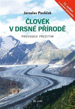 Kniha: Člověk v drsné přírodě - Průvodce přežitím - Pavlíček Jaroslav