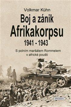 Kniha: Boj a zánik Afrikakorpsu 1941-43 - Volkmar  Kühn