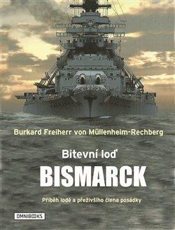 Kniha: Bitevní loď Bismarck - Příběh lodě a přeživšího člena posádky - Müllenheim-Rechberg Burkard-Freiherr von