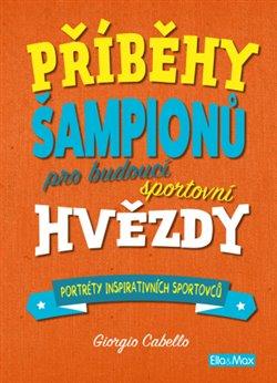 Kniha: Příběhy šampionů - Pro budoucí sportovní hvězdy - Cabello, Giorgio