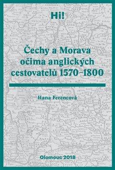 Kniha: Čechy a Morava očima anglických cestovatelů 1570–1800 - Ferencová, Hana