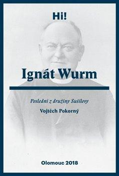 Kniha: Ignát Wurm. Poslední z družiny Sušilovy - Pokorný , Vojtěch