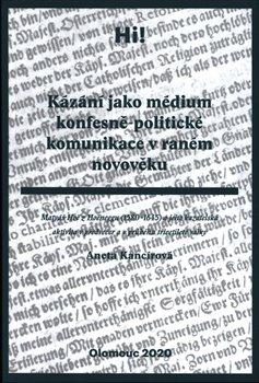 Kniha: Kázání jako médium konfesně-politické komunikace v raném novověku - Kancírová, Aneta