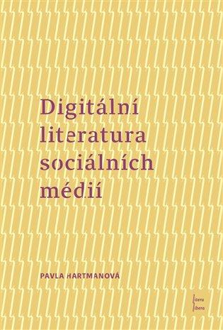 Kniha: Digitální literatura sociálních médií - Hartmanová, Pavla