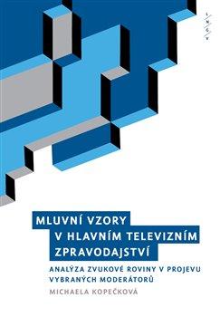 Kniha: Mluvní vzory v hlavním televizním zpravodajství - Michaela Kopečková