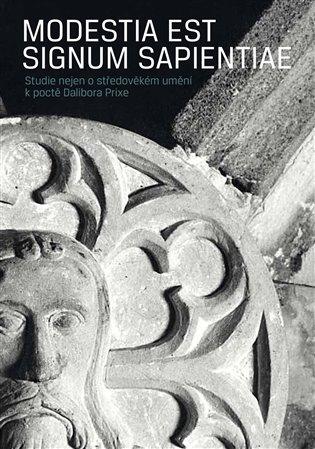 Kniha: Modestia est signum Sapientiae. Studie nejen o středověkém umění k poctě Dalibora Prixeautor neuvedený