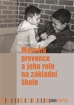 Kniha: Metodik prevence a jeho role na základní škole - Procházka, Miroslav