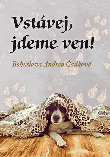 Kniha: Vstávej, jdeme ven! - Čadková Bohuslava Andrea