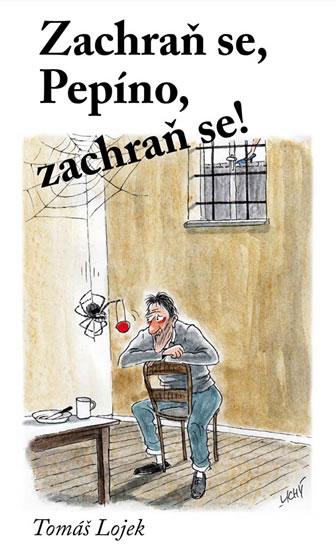 Kniha: Zachraň se, Pepíno, zachraň se! - Lojek Tomáš
