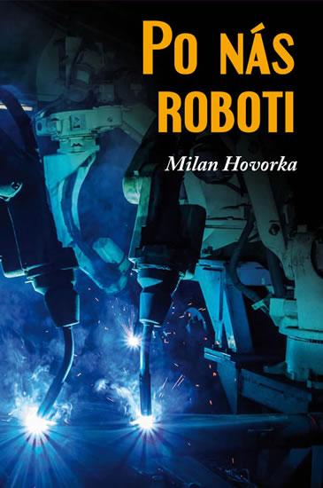 Kniha: Po nás roboti - Hovorka Milan