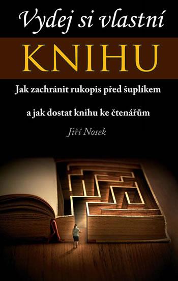 Kniha: Vydej si vlastní KNIHU - Jak zachránit r - Nosek Jiří